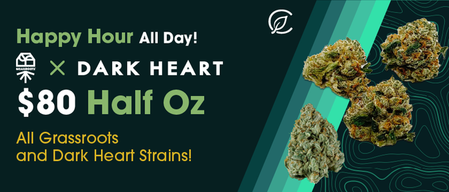 Cannabis Promo, Cannabis Sales, Descuentos en cannabis, Cannabis on Sale, Hora Feliz Todo el Día: 1/2oz Dark Heart o Grassroots - $80
