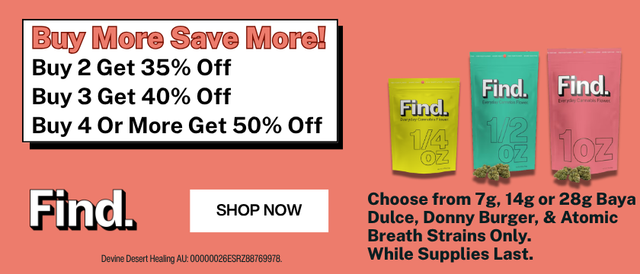 Cannabis Promo, Cannabis Sales, Cannabis Discounts, Cannabis on Sale, Featured Flower FIND(s): BUY MORE, SAVE MORE!