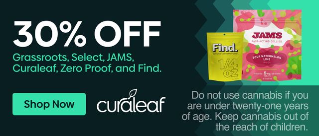 Cannabis Promo, Cannabis Sales, Cannabis Discounts, Cannabis on Sale, 30% Off Curaleaf, Find, GR, Jams, DH, Select & Zero Proof!