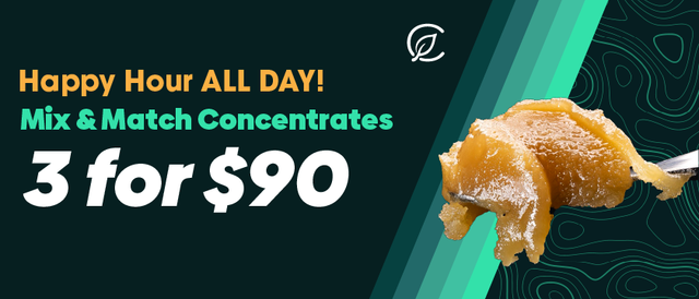 Cannabis Promo, Cannabis Sales, Cannabis Discounts, Cannabis on Sale, Happy Hour All Day: 3 for $90 Mix and Match Concentrates