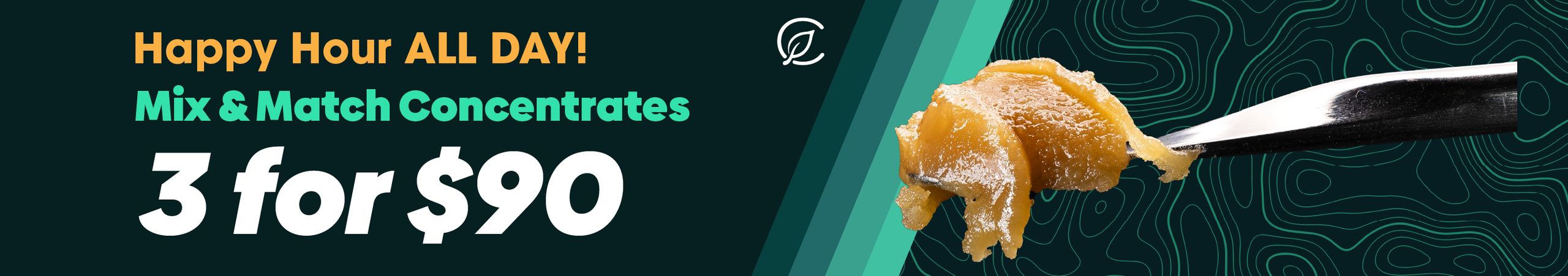 Cannabis Promo, Cannabis Sales, Cannabis Discounts, Cannabis on Sale, Happy Hour All Day: 3 for $90 Mix and Match Concentrates