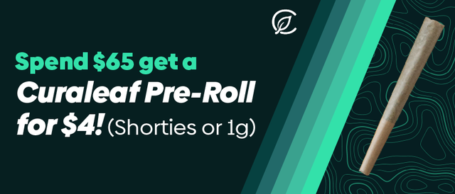 Cannabis Promo, Cannabis Sales, Cannabis Discounts, Cannabis on Sale, Spend $65, get a Curaleaf Pre-roll 1g for $4