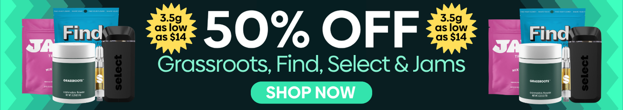 Cannabis Promo, Cannabis Sales, Cannabis Discounts, Cannabis on Sale, 50% Off Grassroots, Select, Find & Jams Products!