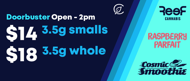 Cannabis Promo, Cannabis Sales, Cannabis Discounts, Cannabis on Sale, Doorbuster Open-2pm: RP & CS Smalls $14 | Whole Flower $18