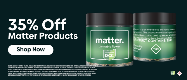Cannabis Promo, Cannabis Sales, Cannabis Discounts, Cannabis on Sale, matter. Flower 35% off