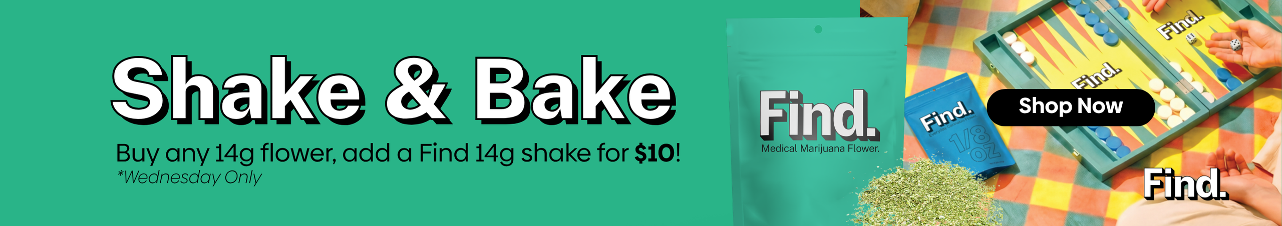 Cannabis Promo, Cannabis Sales, Cannabis Discounts, Cannabis on Sale, Shake & Bake | Buy any 14G Flower 14G FIND. Shake $10