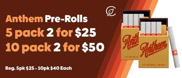 Cannabis Promo, Cannabis Sales, Cannabis Discounts, Cannabis on Sale, 2 for $25 Anthem 5-PK or 2 for $50 Anthem 10-PK