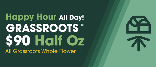 Cannabis Promo, Cannabis Sales, Cannabis Discounts, Cannabis on Sale, Happy Hour All Day: 1/2oz Grassroots or GRXDH - $90