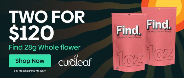 Cannabis Promo, Cannabis Sales, Cannabis Discounts, Cannabis on Sale, Buy Any 2 Find Whole Flower 28g for $120!