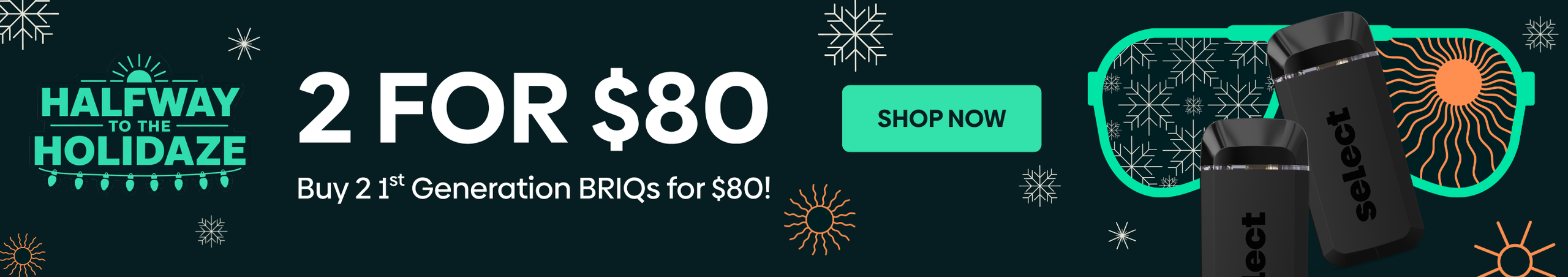 Cannabis Promo, Cannabis Sales, Cannabis Discounts, Cannabis on Sale, Halfway Holidaze - GEN 1 BRIQ | 2 for $80