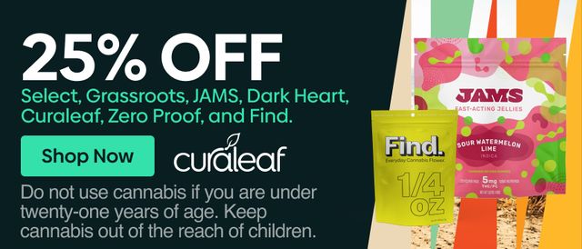 Cannabis Promo, Cannabis Sales, Cannabis Discounts, Cannabis on Sale, 25% Off Curaleaf, Find, GR, Jams, DH, Select & Zero Proof!