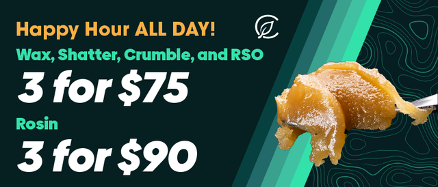 Cannabis Promo, Cannabis Sales, Descuentos en cannabis, Cannabis on Sale, Todo el Día HH: 3/$90 Rosin, RSO; 3/$75 Shatter, Wax, Crumble