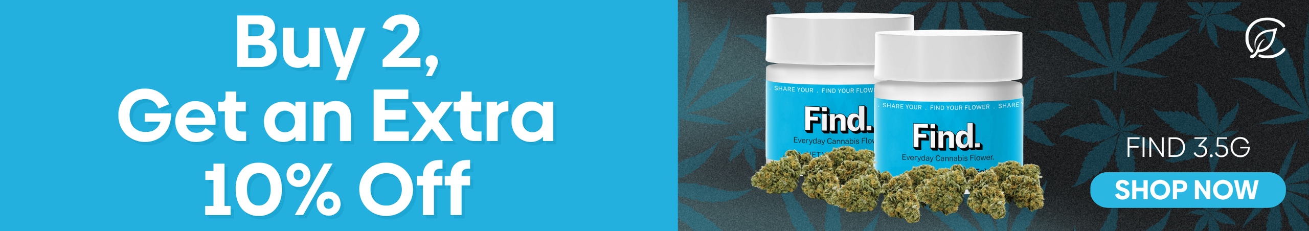 Cannabis Promo, Cannabis Sales, Cannabis Discounts, Cannabis on Sale, Find - Buy 2, Get an extra 10%