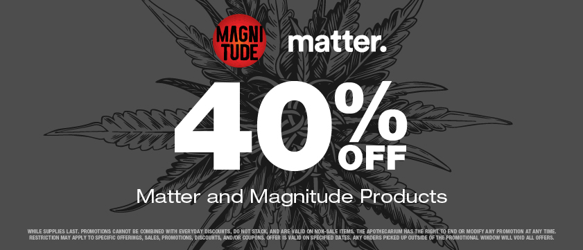 Cannabis Promo, Cannabis Sales, Cannabis Discounts, Cannabis on Sale, 40% off Matter and Magnitude