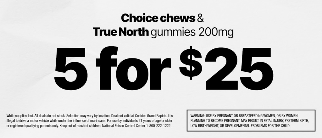 Cannabis Promo, Cannabis Sales, Cannabis Discounts, Cannabis on Sale, 5 FOR $25 200MG CHOICE CHEWS & TRUE NORTH GUMMIES