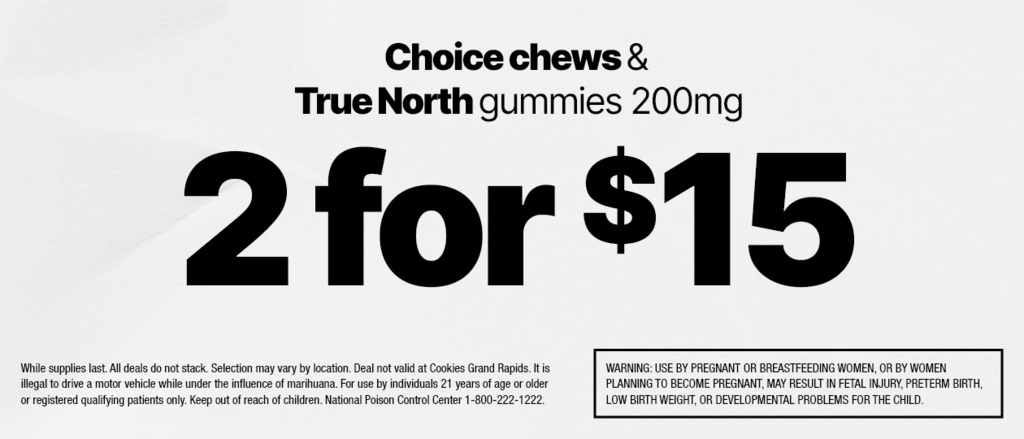 Cannabis Promo, Cannabis Sales, Cannabis Discounts, Cannabis on Sale, 2 FOR $15 200MG CHOICE CHEWS & TRUE NORTH GUMMIES