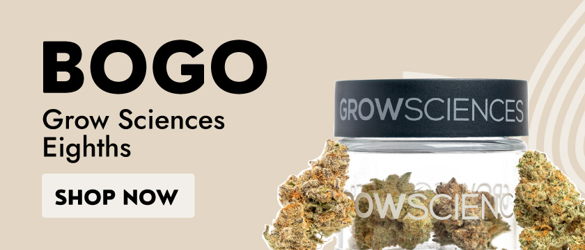 Cannabis Promo, Cannabis Sales, Cannabis Discounts, Cannabis on Sale, BOGO Grow Sciences 1/8ths