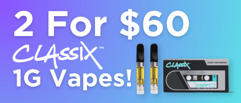 Cannabis Promo, Cannabis Sales, Cannabis Discounts, Cannabis on Sale, 2 For $60 Classix 1G Vapes