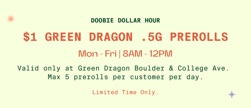 Cannabis Promo, Cannabis Sales, Cannabis Discounts, Cannabis on Sale, Doobie Hour: $1 Green Dragon .5g Prerolls Mon-Fri 8AM-12PM