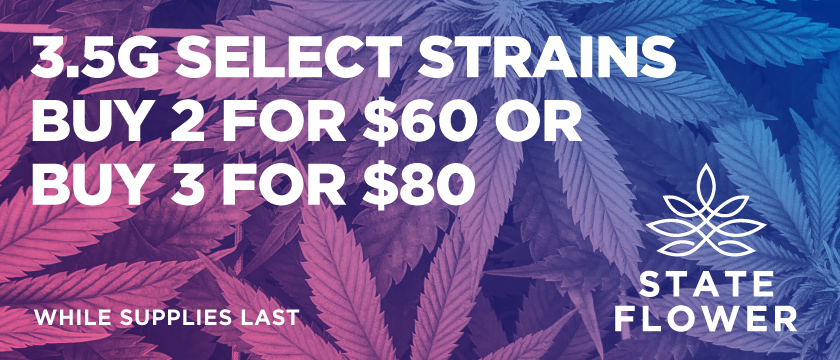 Cannabis Promo, Cannabis Sales, Cannabis Discounts, Cannabis on Sale, State Flower Select Strains 2 for $60 or 3 for $80