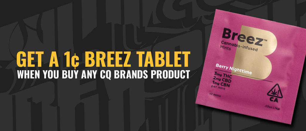 Cannabis Promo, Cannabis Sales, Cannabis Discounts, Cannabis on Sale, Buy any CQ Brands Product, Get a 1¢ Breez Tablet 