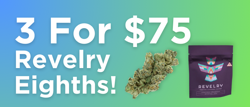 Cannabis Promo, Cannabis Sales, Cannabis Discounts, Cannabis on Sale, 3 For $75 Revelry Eighths