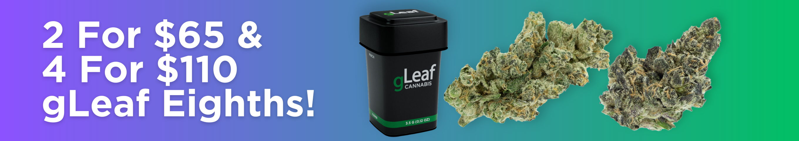 Cannabis Promo, Cannabis Sales, Cannabis Discounts, Cannabis on Sale, 2 For $65 gLeaf Eighths