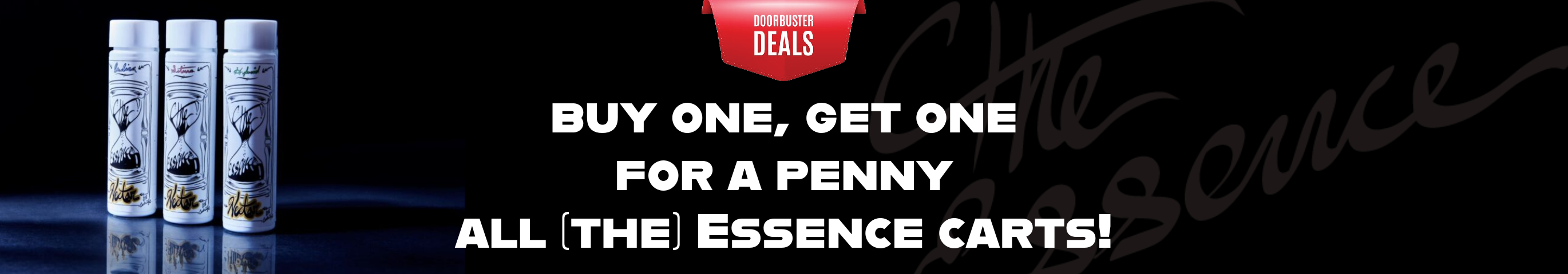 Cannabis Promo, Cannabis Sales, Cannabis Discounts, Cannabis on Sale, DOORBUSTER:   BOGO all (the) Essence Vapes