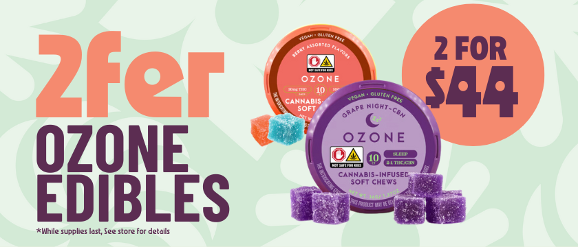 Cannabis Promo, Cannabis Sales, Cannabis Discounts, Cannabis on Sale, Buy 2 Ozone Edibles for $44