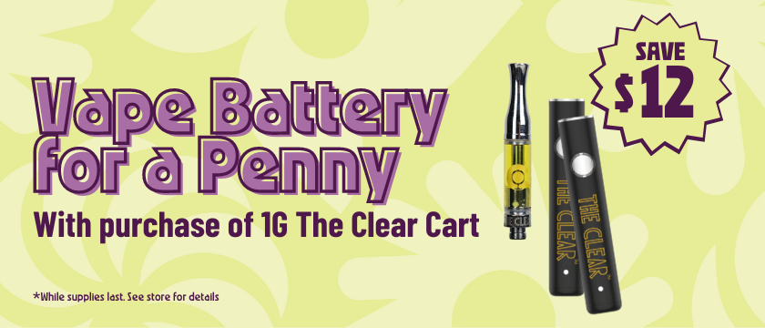 Cannabis Promo, Cannabis Sales, Cannabis Discounts, Cannabis on Sale, Get A 1¢ Battery with Purchase of 1G The Clear Cartridge