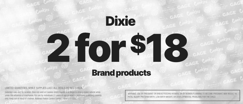 Cannabis Promo, Cannabis Sales, Cannabis Discounts, Cannabis on Sale, 2 FOR $18 DIXIE BRAND PRODUCTS