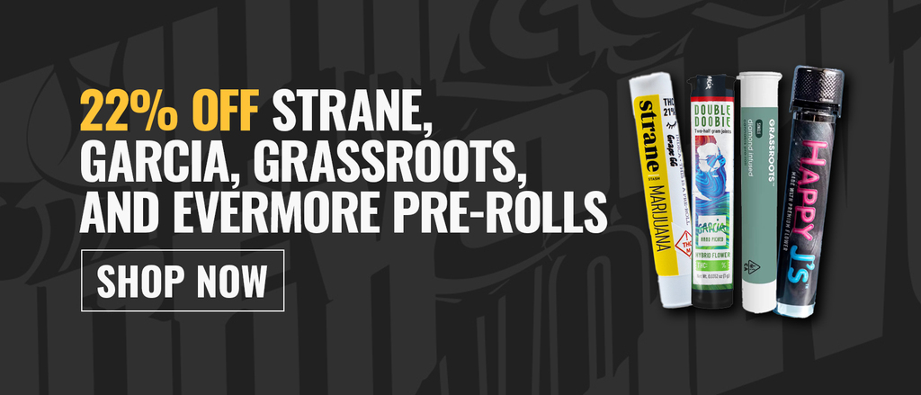 Cannabis Promo, Cannabis Sales, Cannabis Discounts, Cannabis on Sale, 22% off Strane, Garcia, Grassroots, and Evermore Pre-rolls