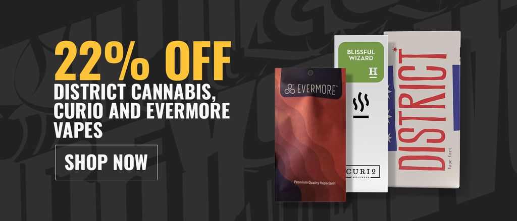 Cannabis Promo, Cannabis Sales, Cannabis Discounts, Cannabis on Sale, 22% Off District Cannabis, Curio, and Evermore Cartridges