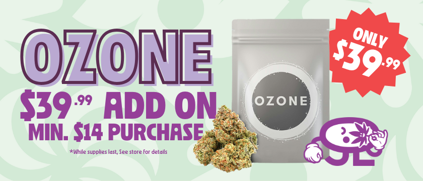 Cannabis Promo, Cannabis Sales, Cannabis Discounts, Cannabis on Sale, Add on $39.99 Ozone 3.5G Bud with a Purchase of $14