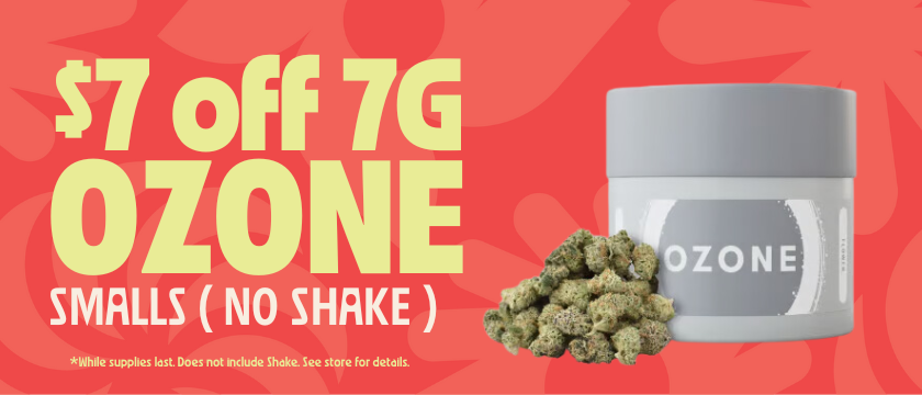 Cannabis Promo, Cannabis Sales, Cannabis Discounts, Cannabis on Sale, $7 OFF 7G Ozone Smalls