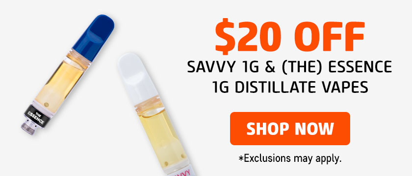 Cannabis Promo, Cannabis Sales, Cannabis Discounts, Cannabis on Sale, $20 OFF Savvy 1g & (the) Essence 1g Distillate Vapes