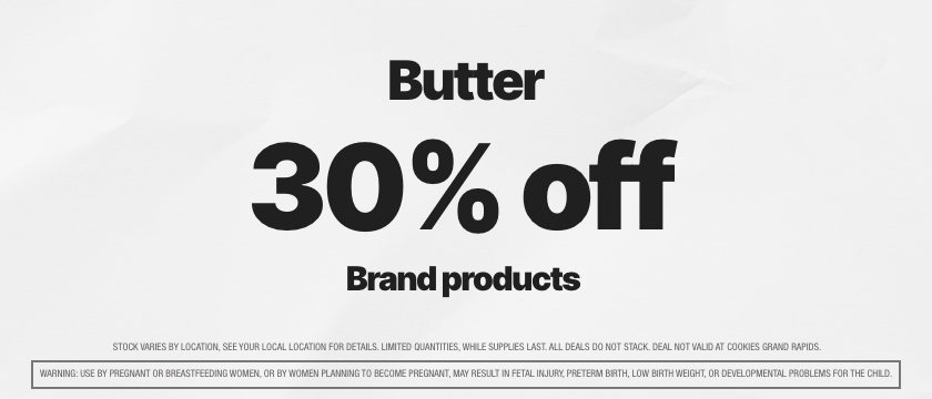 Cannabis Promo, Cannabis Sales, Cannabis Discounts, Cannabis on Sale, 30% OFF BUTTER BRAND PRODUCTS