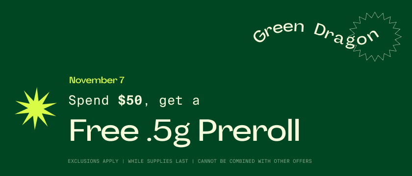 Cannabis Promo, Cannabis Sales, Cannabis Discounts, Cannabis on Sale, NOV 7 ONLY: Spend $50 get a free .5g Preroll