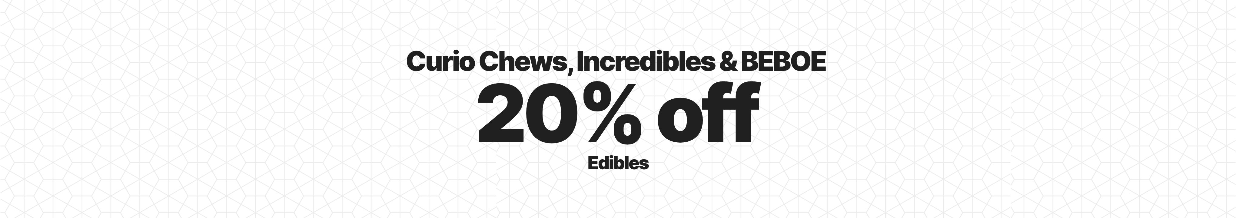 Cannabis Promo, Cannabis Sales, Cannabis Discounts, Cannabis on Sale, 20% off Curio Chews & Incredibles & BEBOE edibles