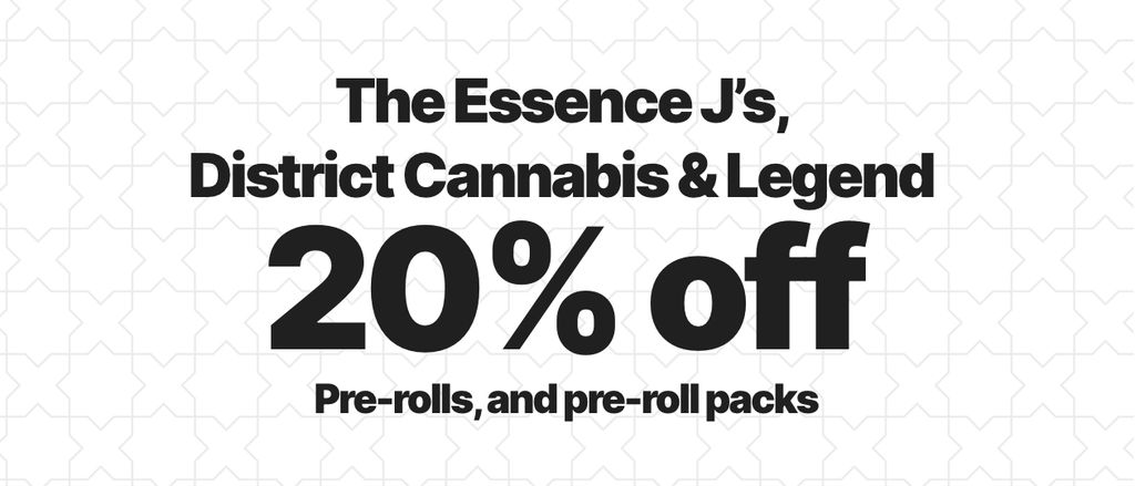 Cannabis Promo, Cannabis Sales, Cannabis Discounts, Cannabis on Sale, 20% off The Essence J's, Legend, District Cannabis PreRolls