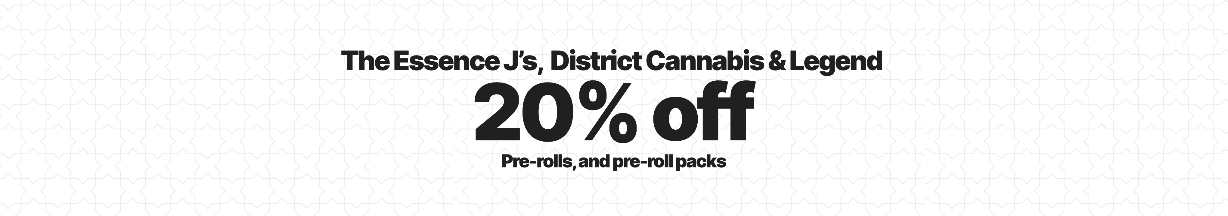 Cannabis Promo, Cannabis Sales, Cannabis Discounts, Cannabis on Sale, 20% off The Essence J's, Legend, District Cannabis PreRolls