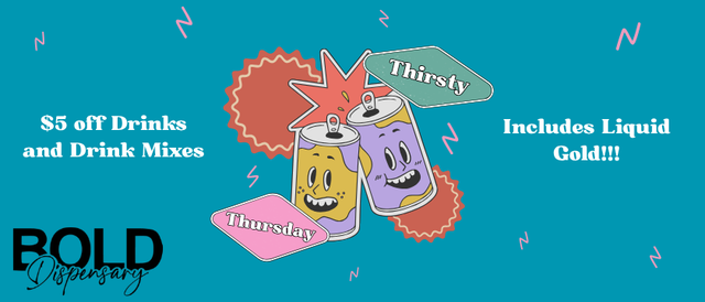 Cannabis Promo, Cannabis Sales, Cannabis Discounts, Cannabis on Sale, Thirsty Thursday - $5 Off Drinks and Drink Mixes