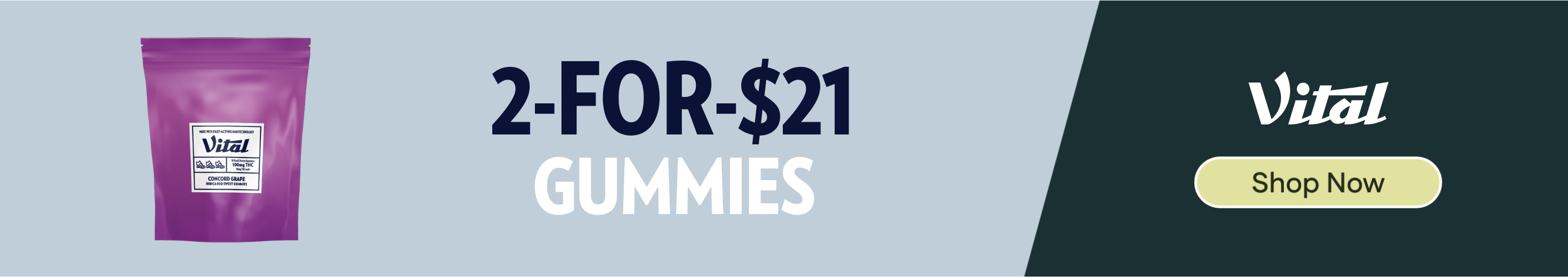 2-for-$21 or 3-for-$28 Vital 100mg Gelatin Gummies EDLP