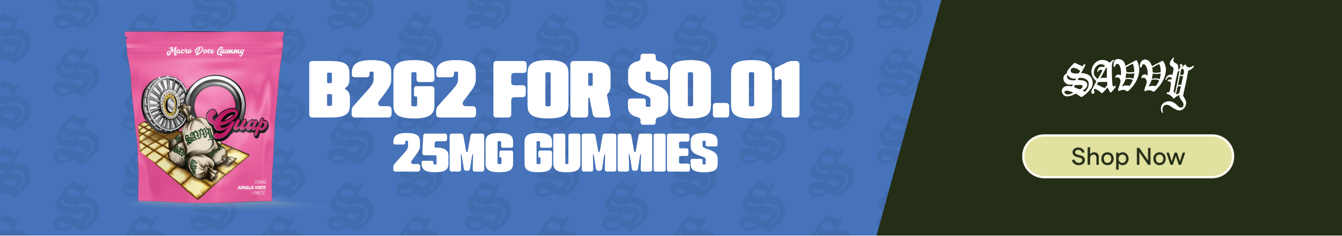 B2G2 for $0.01 Savvy 25mg Guap Gummies