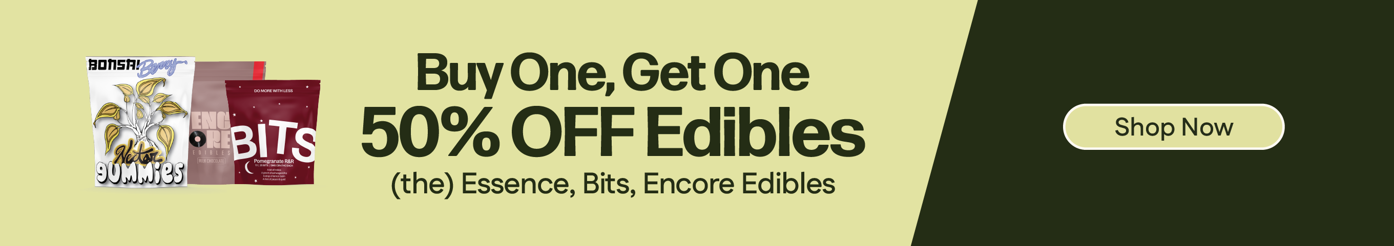 Buy One Get One 50% OFF Encore, Bits & (the) Essence Edibles