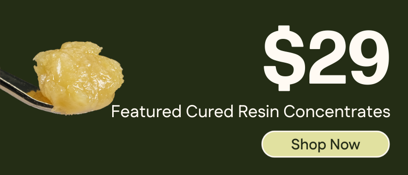 $29 Featured Cured Resin Concentrates