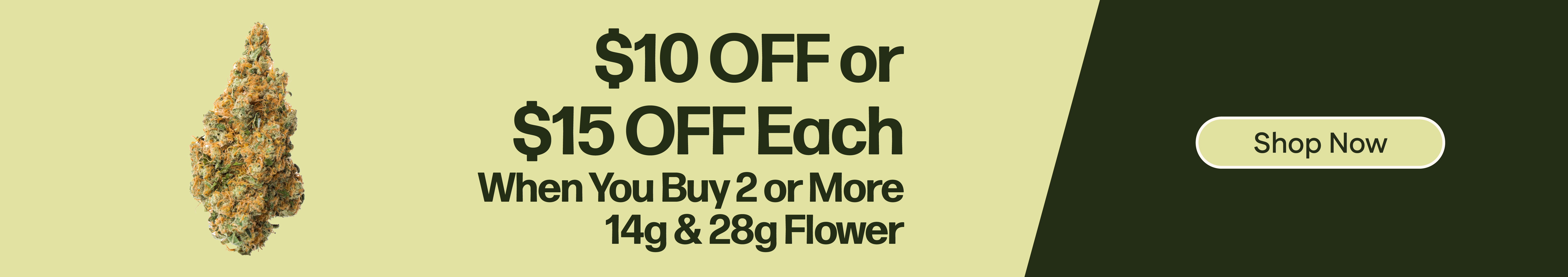 $10 OFF or $15 OFF Each When You Buy 2+ 14g & 28g Flower