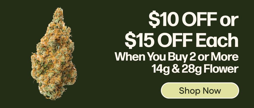 $10 OFF or $15 OFF Each When You Buy 2+ 14g & 28g Flower