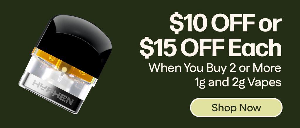 $10 OFF or $15 OFF 2+ 1g & 2g Vapes