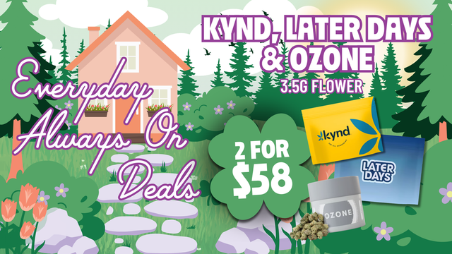 Cannabis Promo, Cannabis Sales, Cannabis Discounts, Cannabis on Sale, 2 for $58 Mix & Match Ozone, Kynd, & Later Days 3.5G Flower